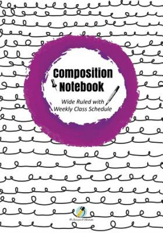 Kniha Composition Notebook Wide Ruled with Weekly Class Schedule Journals and Notebooks