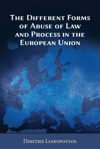 Książka Different Forms of Abuse of Law and Process in the European Union Dimitris Liakopoulos