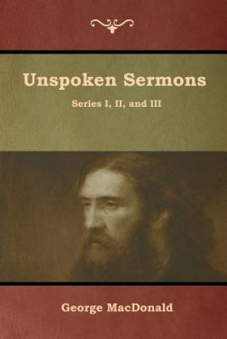 Carte Unspoken Sermons, Series I, II, and III MacDonald George MacDonald