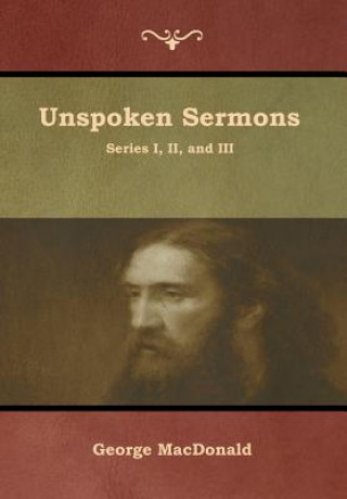 Książka Unspoken Sermons, Series I, II, and III MacDonald George MacDonald