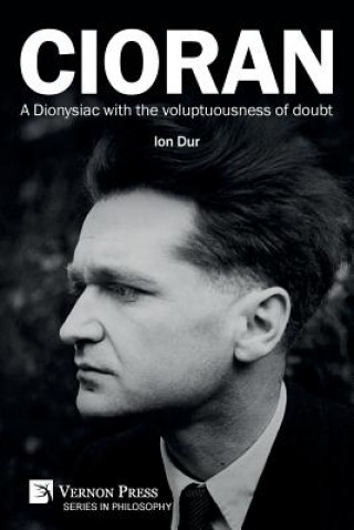 Könyv Cioran - A Dionysiac with the voluptuousness of doubt Dur Ion Dur