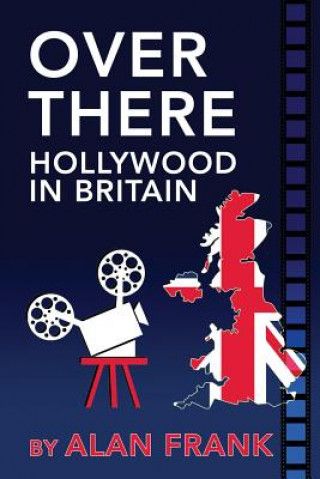 Kniha Over There - Hollywood in Britain Alan Frank