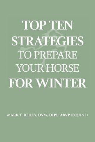 Kniha Top Ten Strategies To Prepare Your Horse For Winter Reilly DVM Dipl. ABVP (Equine) Reilly