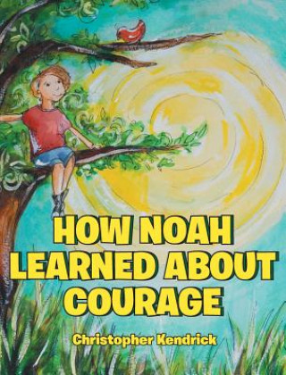 Kniha How Noah Learned About Courage Kendrick Christopher Kendrick