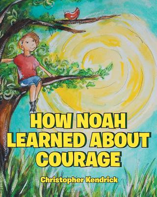 Buch How Noah Learned About Courage Kendrick Christopher Kendrick