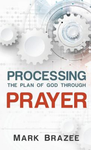 Kniha Processing the Plan of God Through Prayer Brazee Mark Brazee