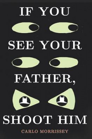 Libro If You See Your Father, Shoot Him Carlo Morrissey