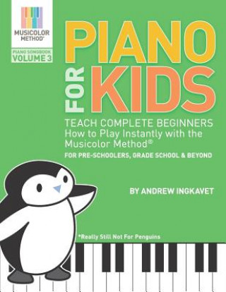 Kniha Piano For Kids Volume 3 - Teach Complete Beginners How To Play Instantly With the Musicolor Method(R) Andrew Ingkavet