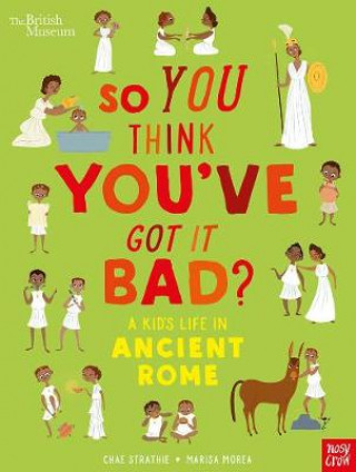 Livre British Museum: So You Think You've Got It Bad? A Kid's Life in Ancient Rome Chae Strathie