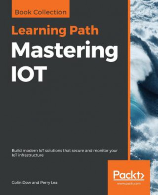 Kniha Mastering IOT Colin Dow