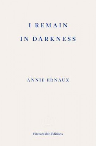 Książka I Remain in Darkness - WINNER OF THE 2022 NOBEL PRIZE IN LITERATURE Annie Ernaux