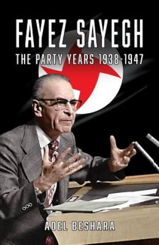 Kniha Fayez Sayegh - The Party Years 1938-1947 Adel Beshara