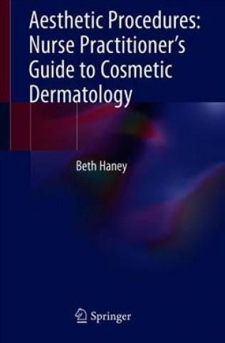Carte Aesthetic Procedures: Nurse Practitioner's Guide to Cosmetic Dermatology Beth Haney
