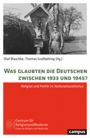 Könyv Was glaubten die Deutschen zwischen 1933 und 1945? Olaf Blaschke
