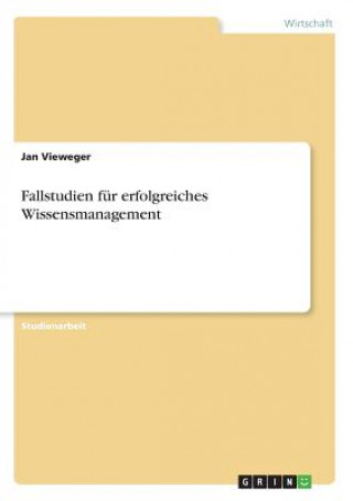 Könyv Fallstudien für erfolgreiches Wissensmanagement Jan Vieweger