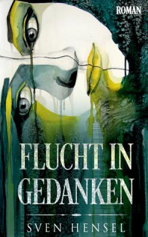 Книга Flucht in Gedanken Sven Hensel