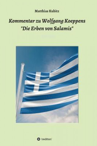 Carte Kommentar zu Wolfgang Koeppens  Die Erben von Salamis oder Die ernsten Griechen Matthias Kubitz