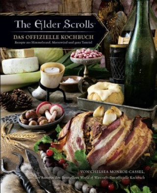 Könyv The Elder Scrolls: Das offizielle Kochbuch: Rezepte aus Himmelsrand, Morrowind und ganz Tamriel Chelsea Monroe-Cassel