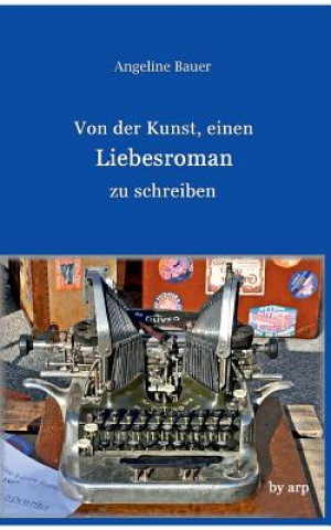 Книга Von der Kunst, einen Liebesroman zu schreiben Bauer Angeline Bauer