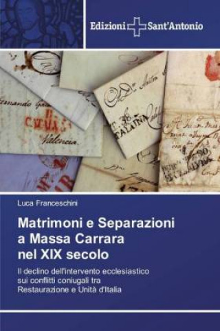 Könyv Matrimoni e Separazioni a Massa Carrara nel XIX secolo Luca Franceschini