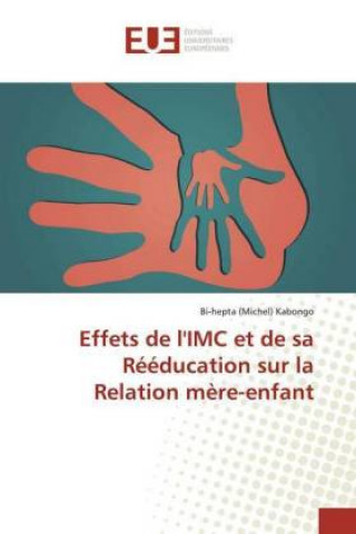 Könyv Effets de l'IMC et de sa Reeducation sur la Relation mere-enfant Bi-hepta (Michel) Kabongo