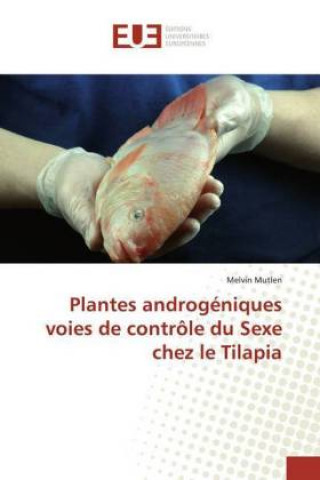 Книга Plantes androgeniques voies de controle du Sexe chez le Tilapia Melvin Mutlen