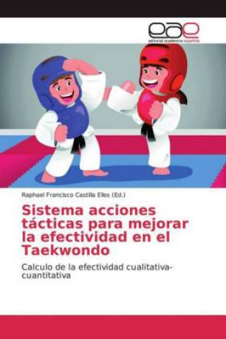 Kniha Sistema acciones tácticas para mejorar la efectividad en el Taekwondo Raphael Francisco Castilla Elles