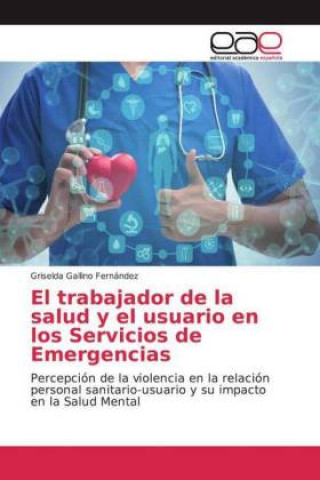 Kniha El trabajador de la salud y el usuario en los Servicios de Emergencias Griselda Gallino Fernández