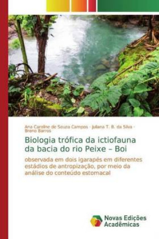 Kniha Biologia trófica da ictiofauna da bacia do rio Peixe ? Boi Ana Caroline de Souza Campos