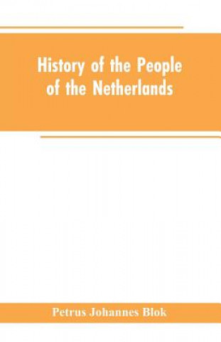 Kniha History of the People of the Netherlands Blok Petrus Johannes Blok