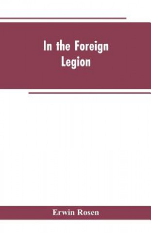 Kniha In the Foreign Legion Rosen Erwin Rosen