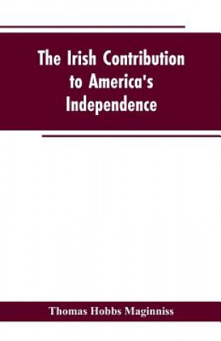 Carte Irish Contribution to America's Independence Maginniss Thomas Hobbs Maginniss