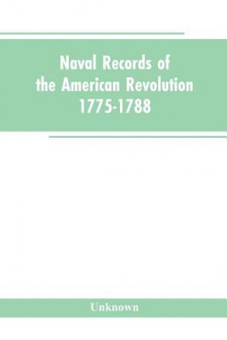 Carte Naval records of the American Revolution, 1775-1788. Prepared from the originals in the Library of Congress by Charles Henry Lincoln, of the Division 