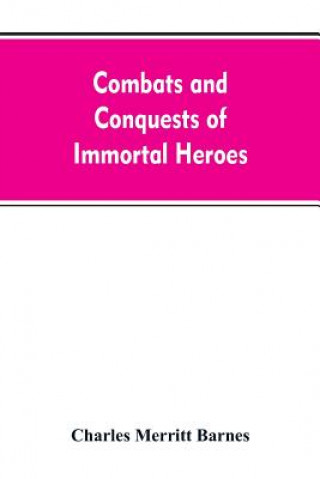 Книга Combats and Conquests of Immortal Heroes Charles Merritt Barnes