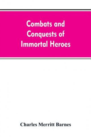 Libro Combats and Conquests of Immortal Heroes Charles Merritt Barnes