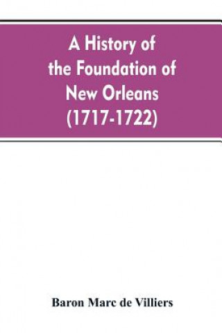 Kniha history of the foundation of New Orleans (1717-1722) Baron Marc de Villiers
