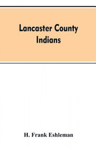 Kniha Lancaster county Indians H. Frank Eshleman