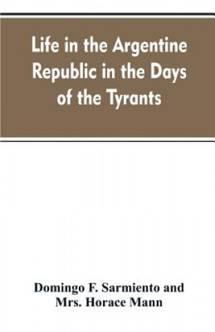 Carte Life in the Argentine republic in the days of the tyrants; or, Civilization and barbarism Domingo F. Sarmiento