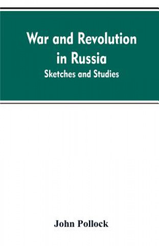 Knjiga War and revolution in Russia; sketches and studies John Pollock
