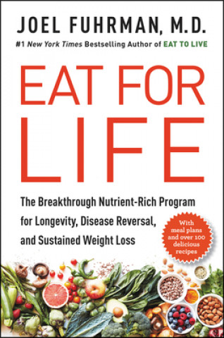 Książka Eat for Life: The Breakthrough Nutrient-Rich Program for Longevity, Disease Reversal, and Sustained Weight Loss Joel Fuhrman
