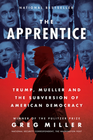 Kniha The Apprentice: Trump, Mueller and the Subversion of American Democracy Greg Miller