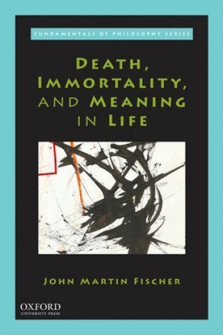 Book Death, Immortality, and Meaning in Life John Martin Fischer