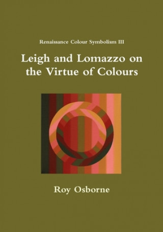 Livre Leigh and Lomazzo on the Virtue of Colours (Reniassance Colour Symbolism III) Roy Osborne