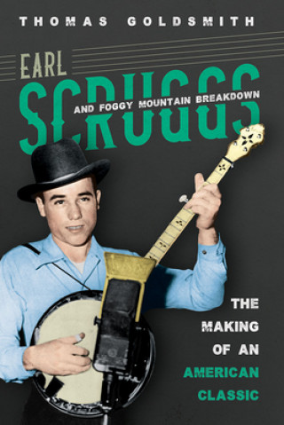 Carte Earl Scruggs and Foggy Mountain Breakdown Thomas Goldsmith