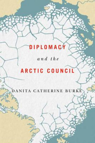 Book Diplomacy and the Arctic Council Danita Catherine Burke