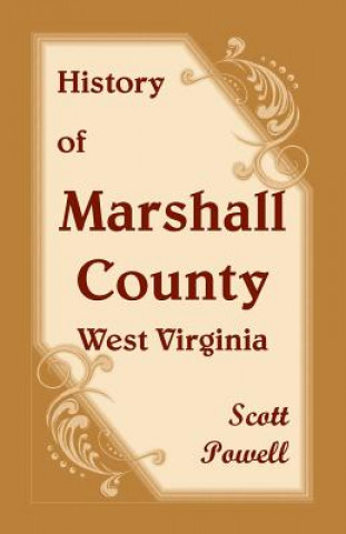 Kniha History of Marshall County, West Virginia Scott Powell