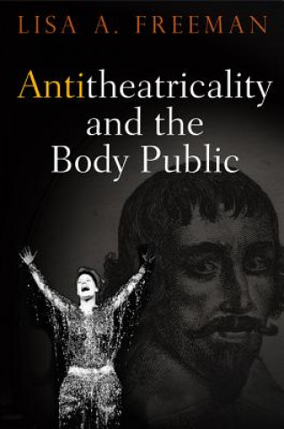 Livre Antitheatricality and the Body Public Lisa A. Freeman