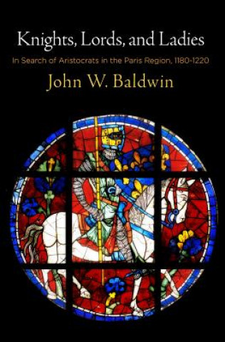 Kniha Knights, Lords, and Ladies John W. Baldwin