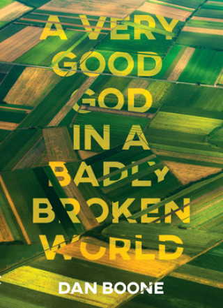 Knjiga A Very Good God in a Badly Broken World Dan Boone