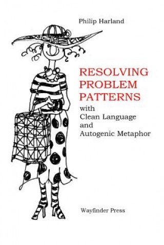 Carte Resolving Problem Patterns: With Clean Language and Autogenic Metaphor Philip Harland